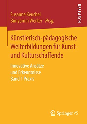 Künstlerisch-pädagogische Weiterbildungen für Kunst- und Kulturschaffende: Innovative Ansätze und Erkenntnisse Band 1 Praxis
