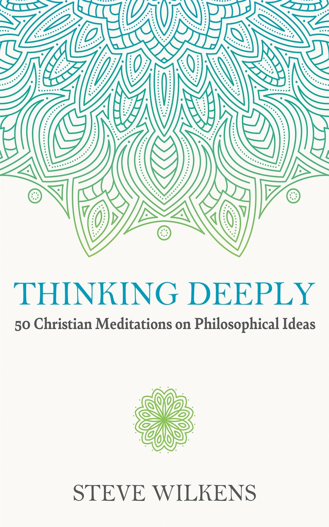 Thinking Deeply: 50 Christian Meditations on Philosophical Ideas