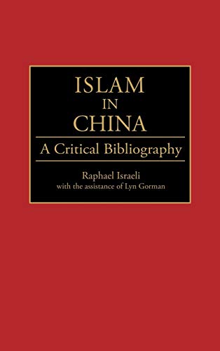 Islam in China: A Critical Bibliography (Bibliographies & Indexes in Religious Studies)