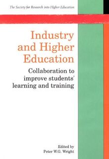 Industry and Higher Education: Collaboration to Improve Student's Learning and Training (Society for Research into Higher Education)