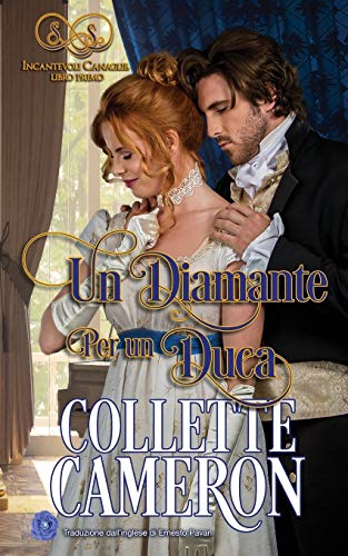 Un Diamante Per un Duca (Incantevoli Canaglie, libro primo, Band 1)