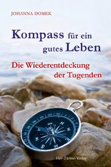 Kompass für ein gutes Leben: Die Wiederentdeckung der Tugenden