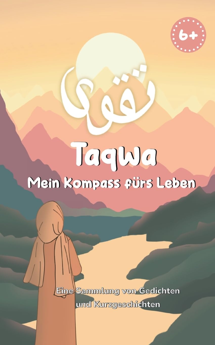 Taqwa: Mein Kompass fürs Leben: Eine Sammlung von Gedichten und Kurzgeschichten für Kinder ab 6 Jahren
