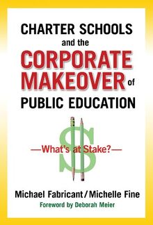 Charter Schools and the Corporate Makeover of Public Education: What's at Stake?