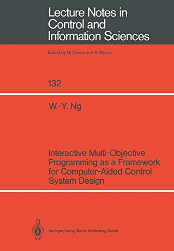 Interactive Multi-Objective Programming as a Framework for Computer-Aided Control System Design (Lecture Notes in Control and Information Sciences, 132, Band 132)