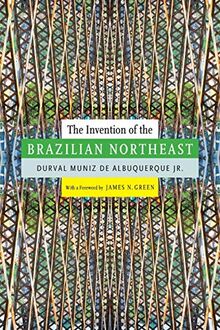 The Invention of the Brazilian Northeast (Latin America in Translation/En traduccion/em traducao)