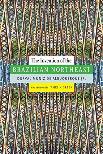 The Invention of the Brazilian Northeast (Latin America in Translation/En traduccion/em traducao)
