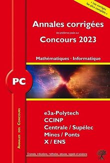 Mathématiques, informatique PC : annales corrigées des problèmes posés aux concours 2023 : e3a, CCINP, Centrale-Supélec, Mines-Ponts, X-ENS, nouveaux programmes