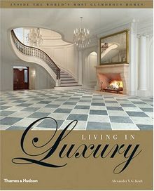 Living in Luxury: Inside the World's Most Glamorous Homes