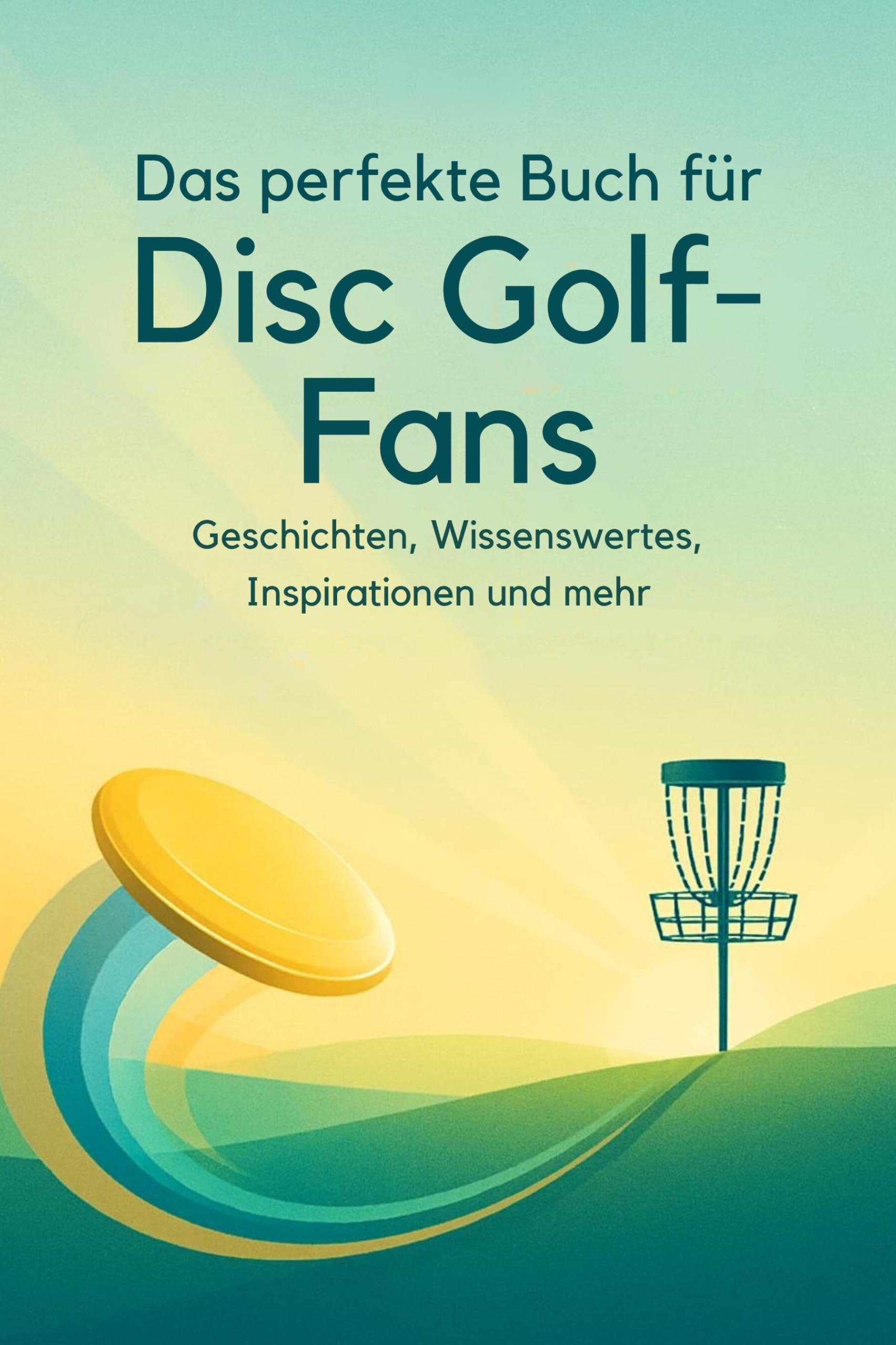 Das perfekte Buch für Disc Golf-Fans: Geschichten, Wissenswertes, Inspirationen und mehr