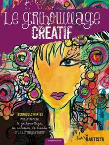 Le gribouillage créatif : techniques mixtes pour apprendre le gribouillage, la création de tracés et le lettrage créatif