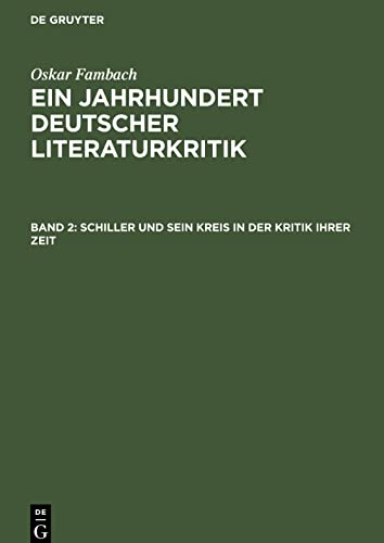 Ein Jahrhundert Deutscher Literaturkritik, Band 2, Schiller und sein Kreis in der Kritik ihrer Zeit: Die wesentlichen Rezensionen aus der periodischen ... der Schiller-Kritik bis zu Schiller