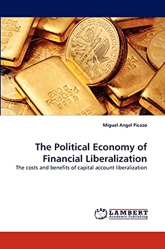 The Political Economy of Financial Liberalization: The costs and benefits of capital account liberalization