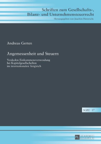 Angemessenheit und Steuern: Verdeckte Einkommensverwendung bei Kapitalgesellschaften im internationalen Vergleich (Schriften zum Gesellschafts-, Bilanz- und Unternehmensteuerrecht)