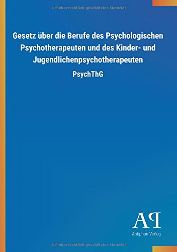 Gesetz über die Berufe des Psychologischen Psychotherapeuten und des Kinder- und Jugendlichenpsychotherapeuten: PsychThG