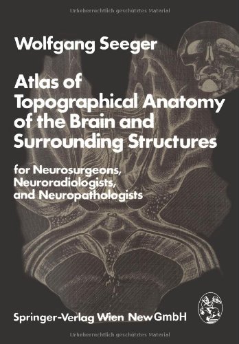 Atlas of Topographical Anatomy of the Brain and Surrounding Structures for Neurosurgeons, Neuroradiologists, and Neuropathologists