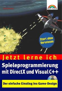 Jetzt lerne ich Spieleprogrammierung mit DirectX und Visual C++ . Der einfache Einstieg ins Game-Design