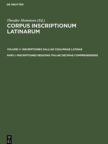 Inscriptiones regionis Italiae decimae comprehendens (Corpus inscriptionum Latinarum. Inscriptiones Galliae Cisalpinae Latinae)