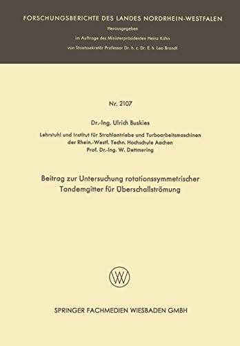 Beitrag Zur Untersuchung Rotationssymmetrischer Tandemgitter Für Überschallströmung (Forschungsberichte des Landes Nordrhein-Westfalen)