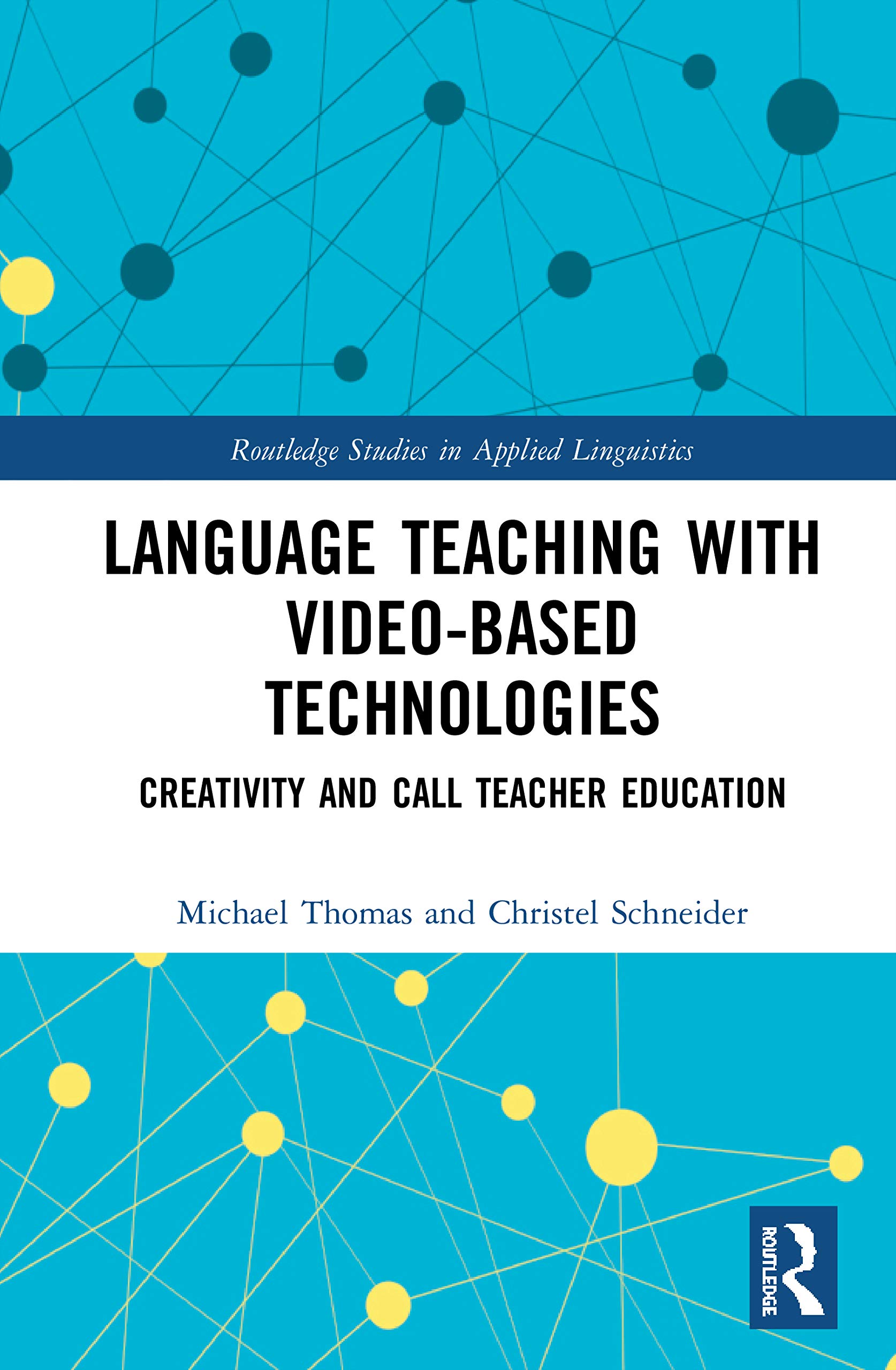 Language Teaching with Video-Based Technologies: Creativity and CALL Teacher Education (Routledge Studies in Applied Linguistics)