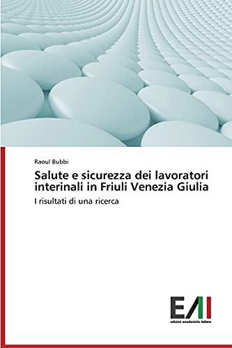 Salute e sicurezza dei lavoratori interinali in Friuli Venezia Giulia: I risultati di una ricerca