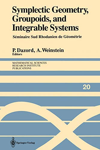 Symplectic Geometry, Groupoids, and Integrable Systems: Séminaire Sud Rhodanien de Géométrie à Berkeley (1989) (Mathematical Sciences Research Institute Publications, 20, Band 20)