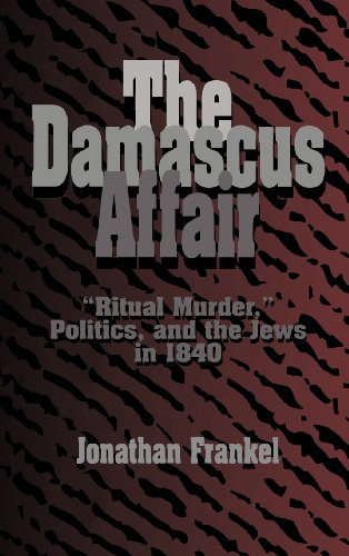 The Damascus Affair: 'Ritual Murder', Politics, and the Jews in 1840