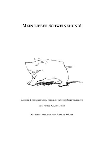 Mein lieber Schweinehund!: Äußere Betrachtungen über den inneren Schweinehund
