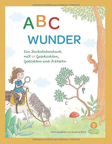 ABC Wunder: Ein Buchstabenbuch mit 27 Geschichten, Gedichten und Rätseln: Ein Buchstabenbuch mit 27 Geschichten, Gedichten und Rtseln