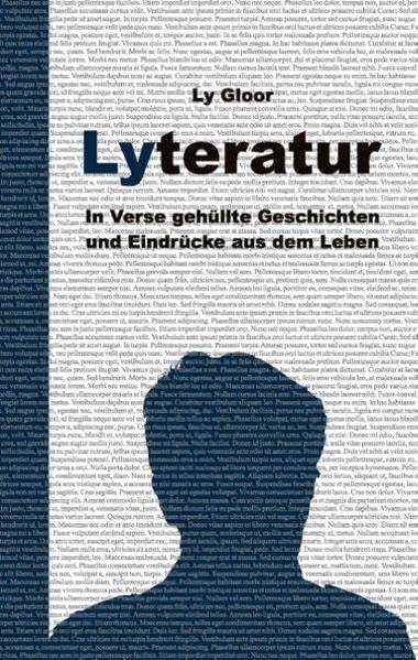 Lyteratur: In Verse gehüllte Geschichten und Eindrücke aus dem Leben