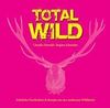 Total Wild: Köstliche Geschichten und Rezepte aus der modernen Wildküche