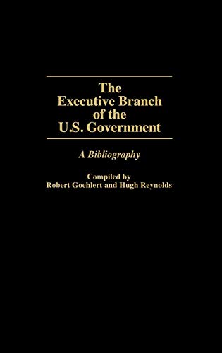 The Executive Branch of the U.S. Government: A Bibliography (Bibliographies and Indexes in Law and Political Science, Band 11)