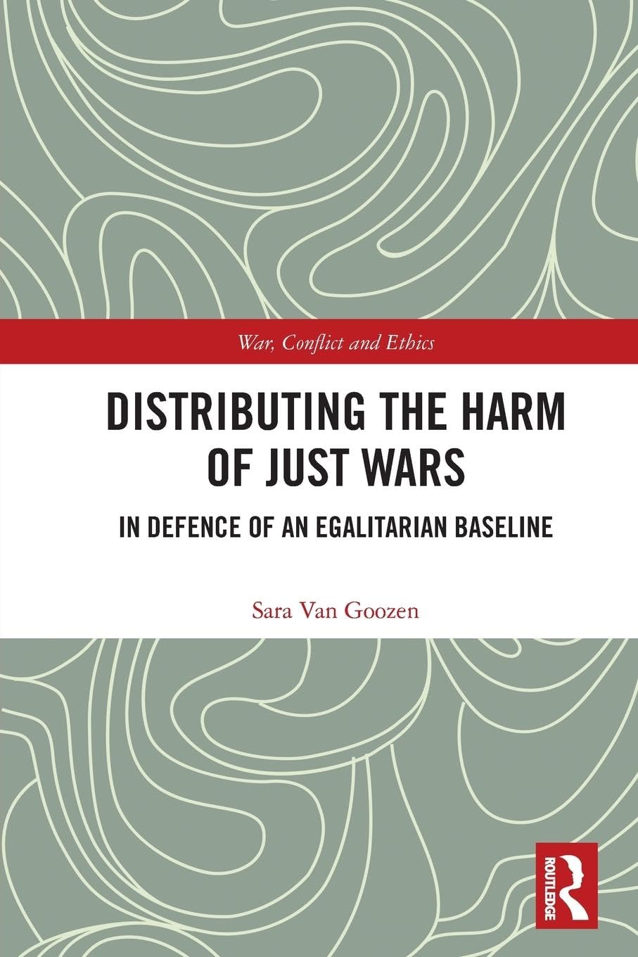 Distributing the Harm of Just Wars: In Defence of an Egalitarian Baseline (War, Conflict and Ethics)