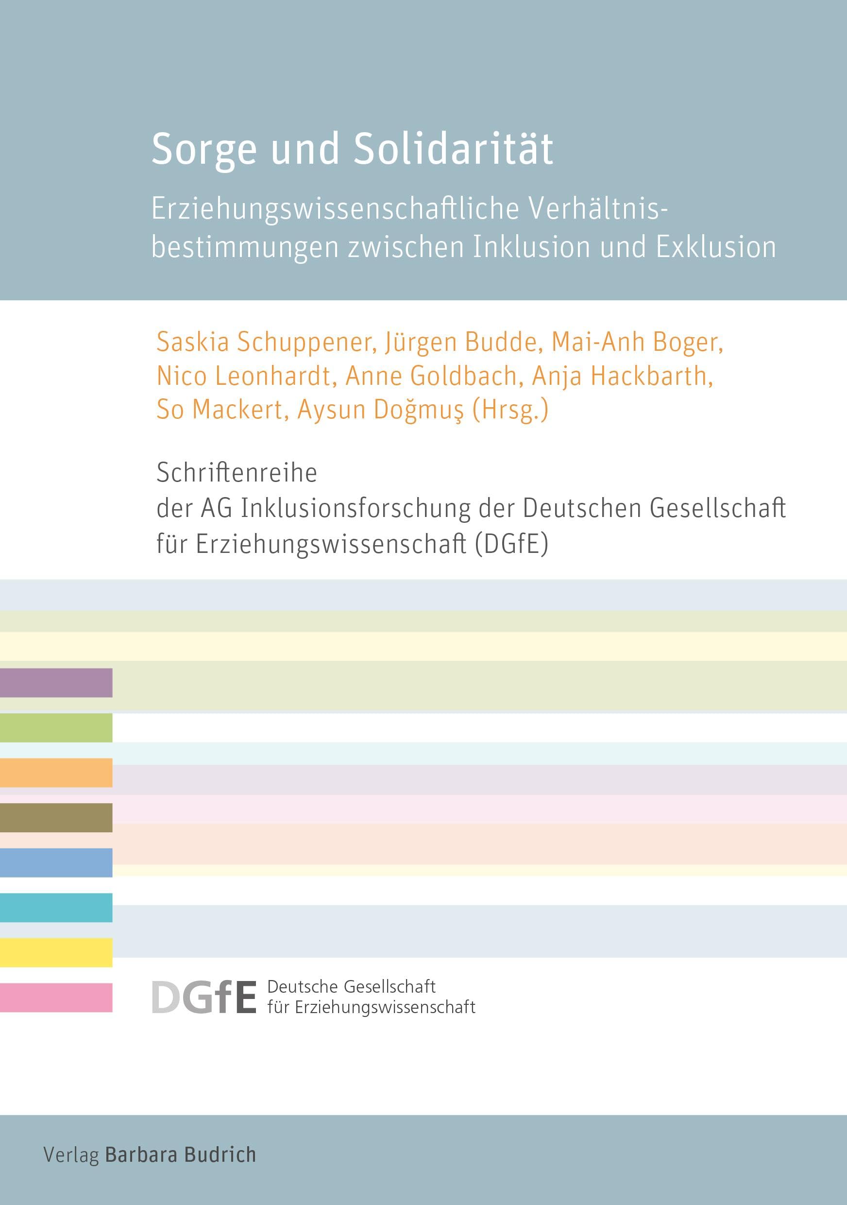 Sorge und Solidarität: Erziehungswissenschaftliche Verhältnisbestimmungen zwischen Inklusion und Exklusion (Schriftenreihe der AG Inklusionsforschung ... für Erziehungswissenschaft (DGfE))