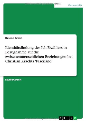 Identitätsfindung des Ich-Erzählers in Bezugnahme auf die zwischenmenschlichen Beziehungen bei Christian Krachts 'Faserland'