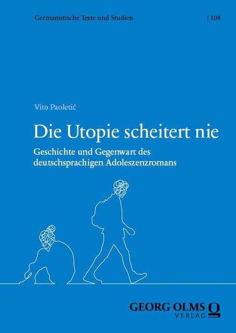 Die Utopie scheitert nie: Geschichte und Gegenwart des deutschsprachigen Adoleszenzromans (Germanistische Texte und Studien)