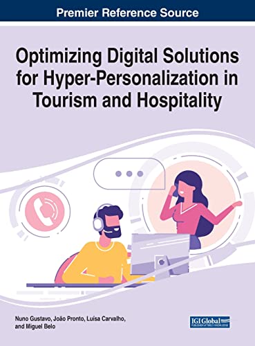 Optimizing Digital Solutions for Hyper-Personalization in Tourism and Hospitality (Advances in Hospitality, Tourism, and the Services Industry)