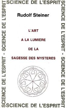 L'art à la lumière de la sagesse des mystères : 8 conférences faites à Dornach du 28 décembre 1914 au 4 janvier 1915