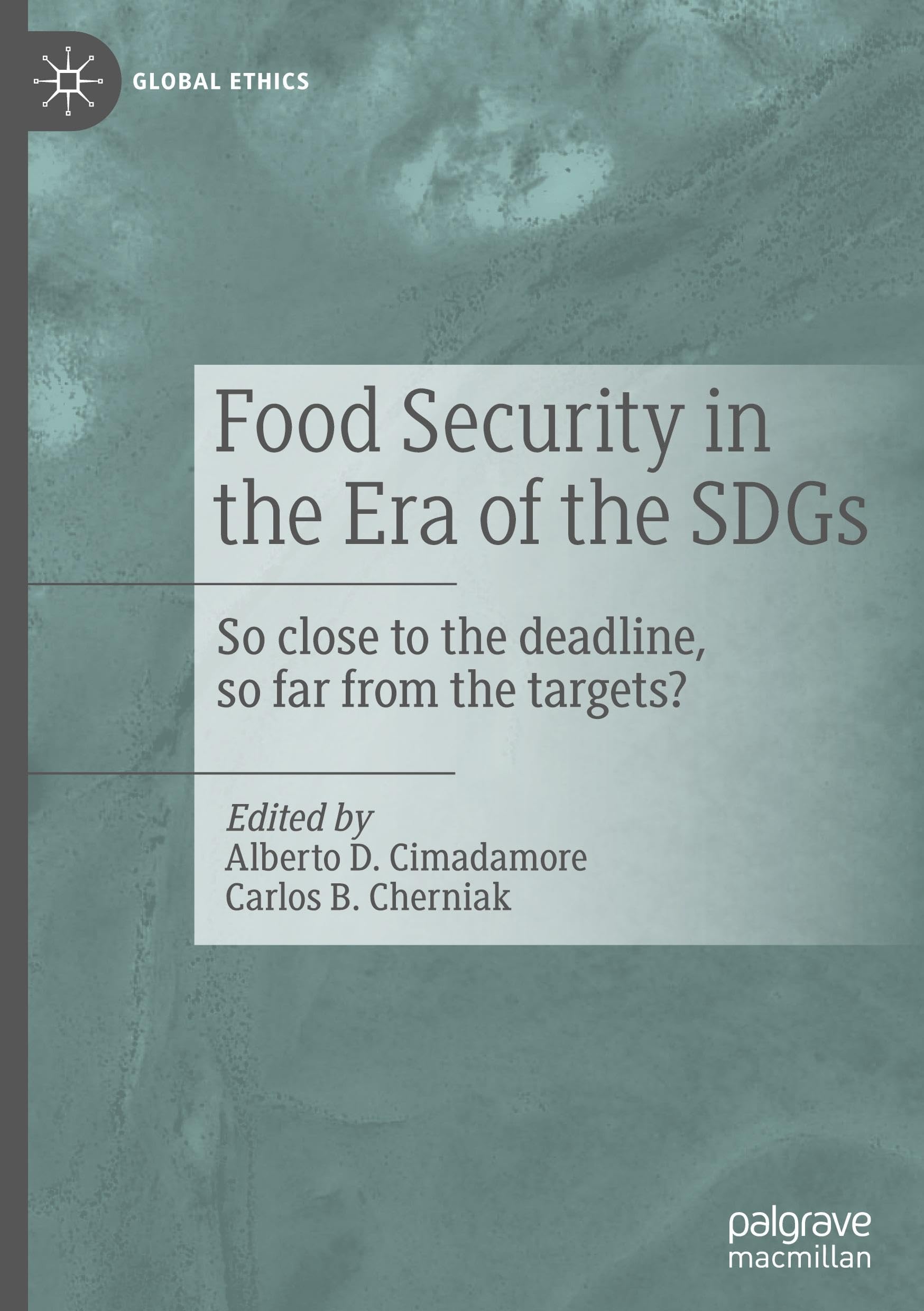 Food Security in the Era of the SDGs: So close to the deadline, so far from the targets? (Global Ethics)