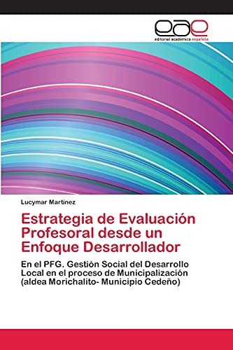 Estrategia de Evaluación Profesoral desde un Enfoque Desarrollador: En el PFG. Gestión Social del Desarrollo Local en el proceso de Municipalización (aldea Morichalito- Municipio Cedeño)