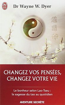 Changez vos pensées, changez votre vie : la sagesse du tao