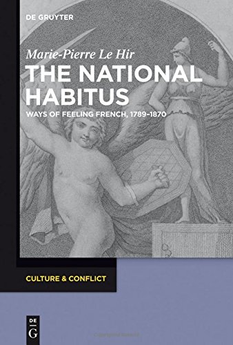 The National Habitus: Ways of Feeling French, 1789-1870 (Culture & Conflict, Band 4)