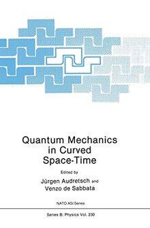 Quantum Mechanics in Curved Space-Time: Workshop Proceedings (Nato Science Series B: (closed), Band 230)