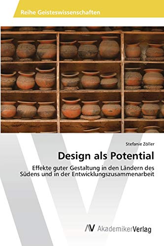 Design als Potential: Effekte guter Gestaltung in den Ländern des Südens und in der Entwicklungszusammenarbeit
