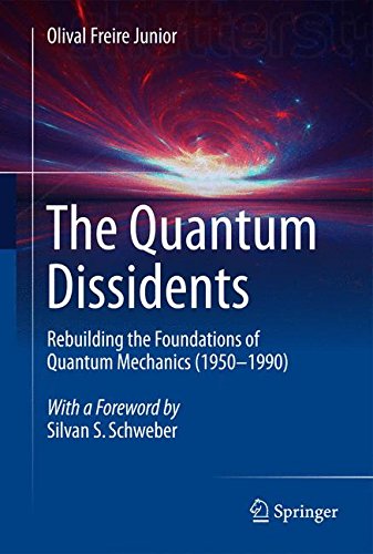 The Quantum Dissidents: Rebuilding the Foundations of Quantum Mechanics (1950-1990)