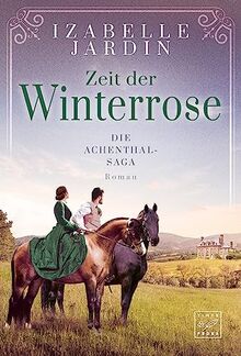 Zeit der Winterrose (Die Achenthal-Saga, Band 3)