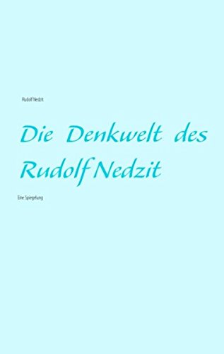 Die Denkwelt des Rudolf Nedzit: Eine Spiegelung