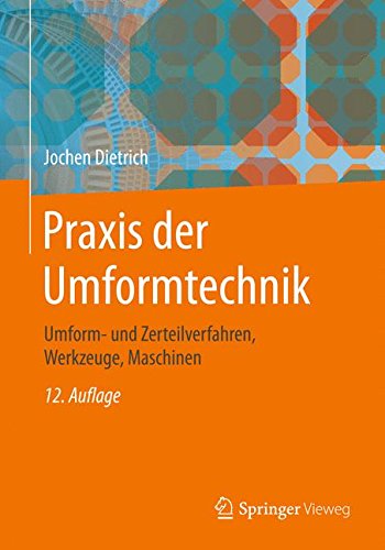 Praxis der Umformtechnik: Umform- und Zerteilverfahren, Werkzeuge, Maschinen
