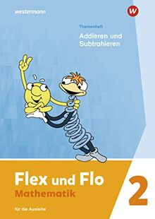 Flex und Flo - Ausgabe 2021: Themenheft Addieren und Subtrahieren 2: Für die Ausleihe