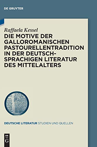 Die Motive der galloromanischen Pastourellentradition in der deutschsprachigen Literatur des Mittelalters (Deutsche Literatur. Studien und Quellen, 38, Band 38)